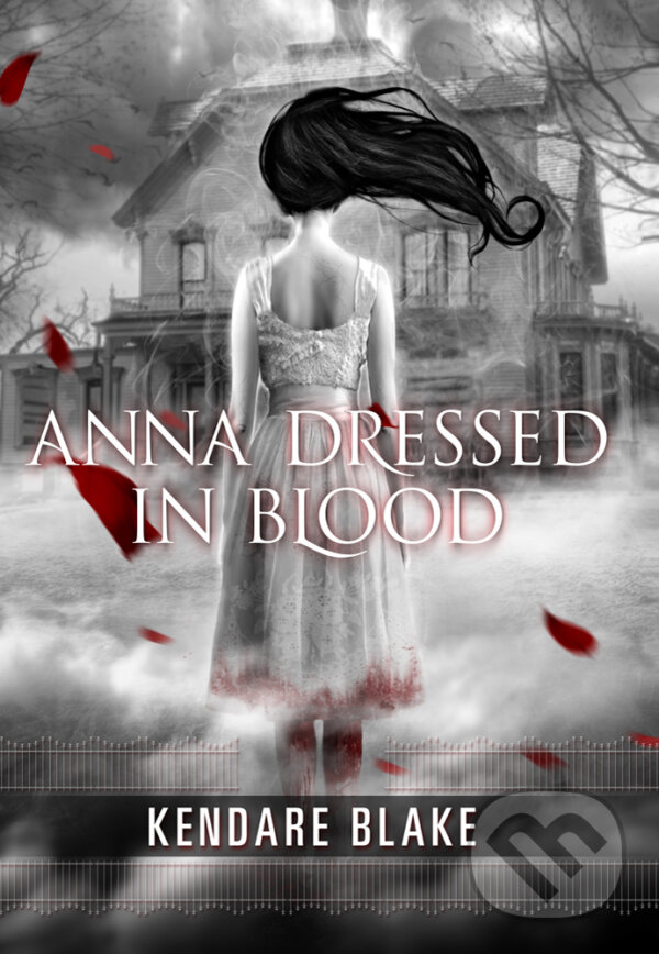 Kniha: Anna Dressed in Blood (Kendare Blake). Tor Books, 2012 Kniha: Anna Dressed in Blood (Kendare Blake). Tor Books, 2012