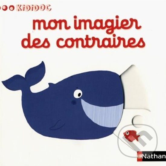 Kniha: Kididoc Mon imagier des contraires (Nathan). Nathan, 2014 Kniha: Kididoc Mon imagier des contraires (Nathan). Nathan, 2014