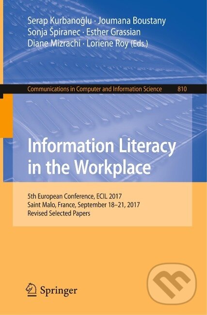 Kniha: Information Literacy in the Workplace (Serap Kurbano¿lu). Springer International Publishing, 2018 Kniha: Information Literacy in the Workplace (Serap Kurbano¿lu). Springer International Publishing, 2018
