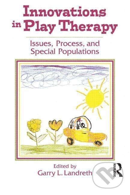 Kniha: Innovations in Play Therapy (Garry L. Landreth). Routledge, 2000 Kniha: Innovations in Play Therapy (Garry L. Landreth). Routledge, 2000