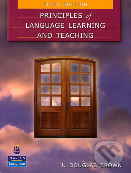 Kniha: Principles of Language Learning and Teaching Book (H. Douglas Brown). Pearson Kniha: Principles of Language Learning and Teaching Book (H. Douglas Brown). Pearson