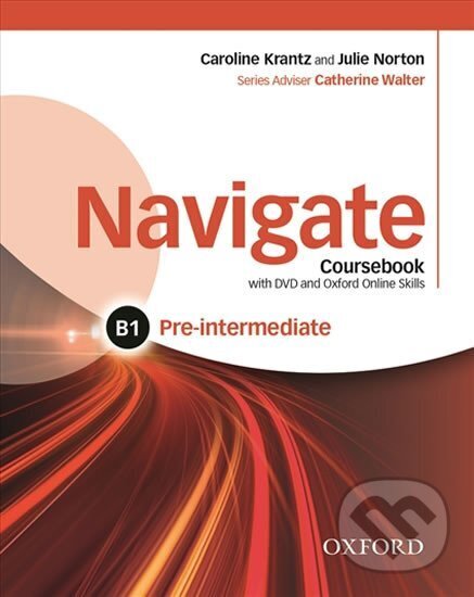 Kniha: Navigate Pre-intermediate B1 Coursebook, eBook, OOSP, OOLP and English for Work (Catherine Walter). Oxford University Press, 2015 Kniha: Navigate Pre-intermediate B1 Coursebook, eBook, OOSP, OOLP and English for Work (Catherine Walter). Oxford University Press, 2015