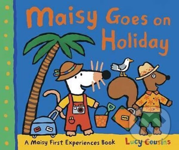 Kniha: Maisy Goes on Holiday (Lucy Cousins). Walker books, 2011 Kniha: Maisy Goes on Holiday (Lucy Cousins). Walker books, 2011