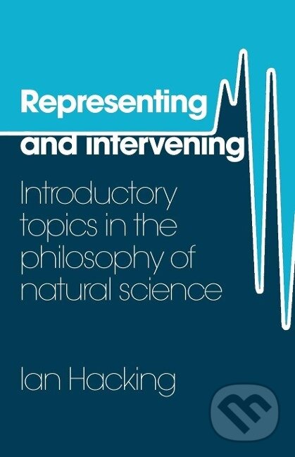 Kniha: Representing and Intervening (Ian Hacking). Cambridge University Press, 1983 Kniha: Representing and Intervening (Ian Hacking). Cambridge University Press, 1983