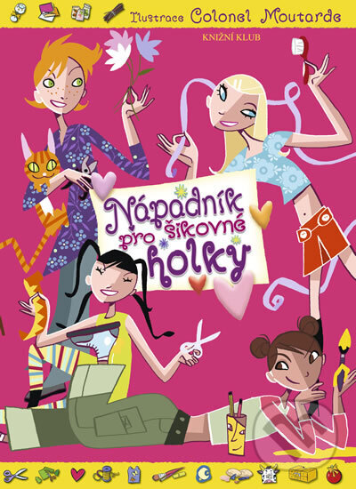 Kniha: Nápadník pro šikovné holky (autorů kolektiv). Knižní klub, 2008 Kniha: Nápadník pro šikovné holky (autorů kolektiv). Knižní klub, 2008