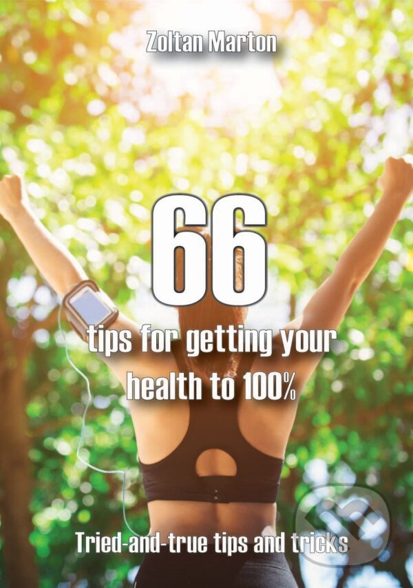 E-kniha: 66 steps for getting your health 100% (Zoltan Marton). Zoltán Márton E-kniha: 66 steps for getting your health 100% (Zoltan Marton). Zoltán Márton