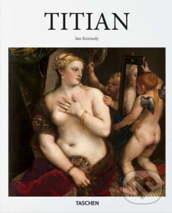 Kniha: Titian (Ian G. Kennedy). Taschen, 2018 Kniha: Titian (Ian G. Kennedy). Taschen, 2018