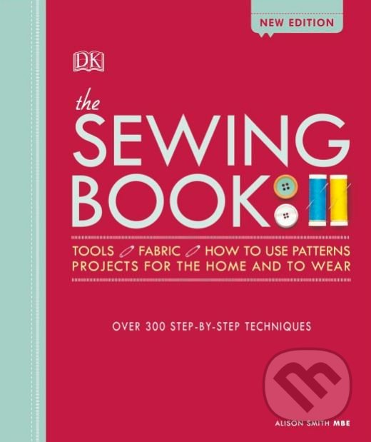 Kniha: The Sewing Book (Alison Smith). Dorling Kindersley, 2018 Kniha: The Sewing Book (Alison Smith). Dorling Kindersley, 2018