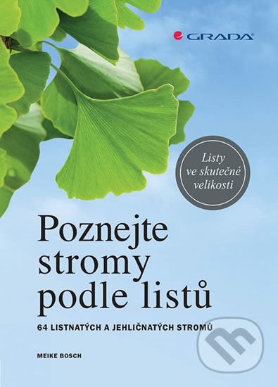 Kniha: Poznejte stromy podle listů (Meike Bosch). Grada, 2018 Kniha: Poznejte stromy podle listů (Meike Bosch). Grada, 2018