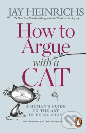 Kniha: How to Argue with a Cat (Jay Heinrichs). Penguin Books, 2018 Kniha: How to Argue with a Cat (Jay Heinrichs). Penguin Books, 2018