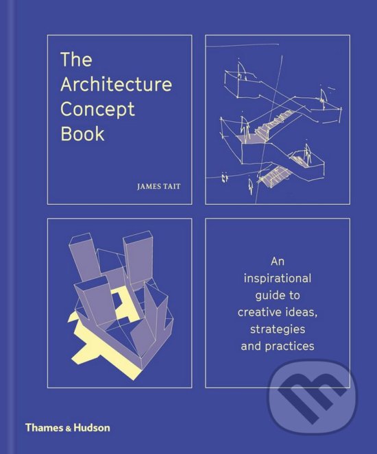 The Architecture Concept Book - James Tait, Thames & Hudson, 2018