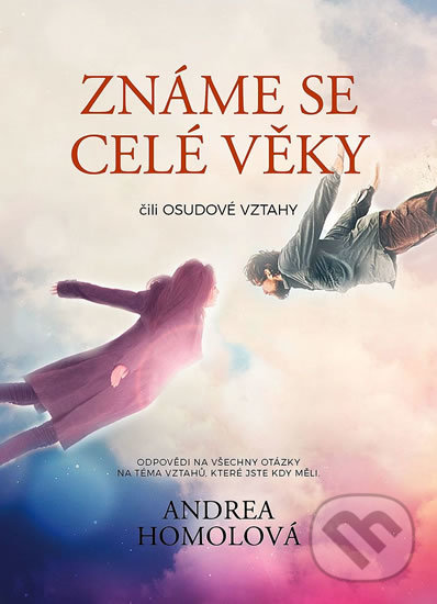 Kniha: Známe se celé věky čili osudové vztahy (Andrea Homolová). Infonika, 2018 Kniha: Známe se celé věky čili osudové vztahy (Andrea Homolová). Infonika, 2018