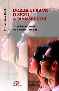 Kniha: Dobrá zpráva o sexu a manželství (Christopher West). Paulínky, 2010 Kniha: Dobrá zpráva o sexu a manželství (Christopher West). Paulínky, 2010