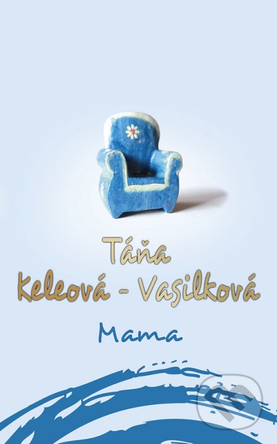 Kniha: Mama (Táňa Keleová-Vasilková). Ikar, 2018 Kniha: Mama (Táňa Keleová-Vasilková). Ikar, 2018