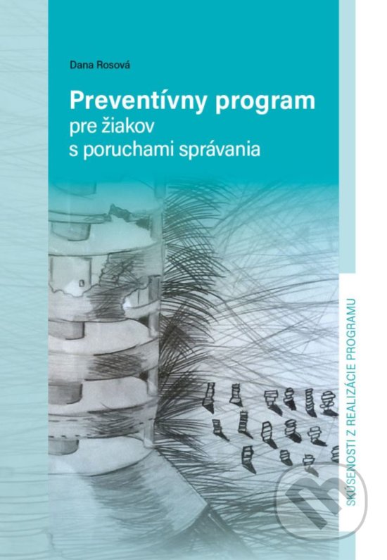 Kniha: Preventívny program pre žiakov s poruchami správania (Dana Rosová). EQUILIBRIA, 2018 Kniha: Preventívny program pre žiakov s poruchami správania (Dana Rosová). EQUILIBRIA, 2018