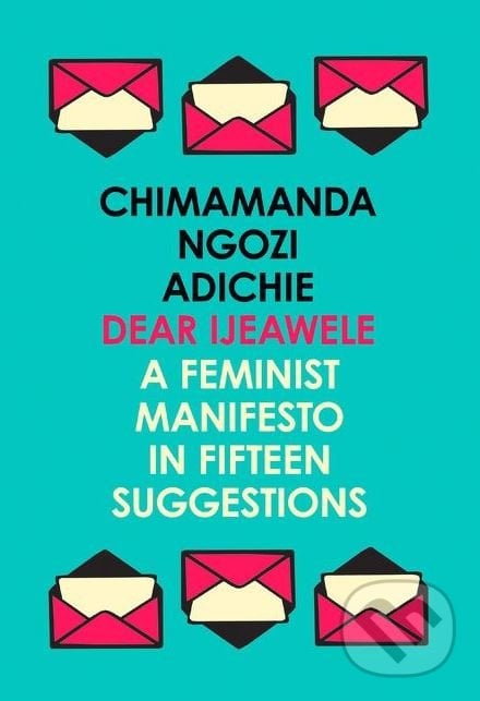 Dear Ijeawele - Chimamanda Ngozi Adichie, Fourth Estate, 2018