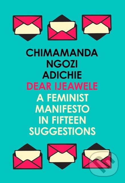 Kniha: Dear Ijeawele (Chimamanda Ngozi Adichie). Fourth Estate, 2018 Kniha: Dear Ijeawele (Chimamanda Ngozi Adichie). Fourth Estate, 2018