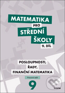 Kniha: Matematika pro střední školy 9. díl (M. Králová a M. Navrátil). Didaktis CZ, 2017 Kniha: Matematika pro střední školy 9. díl (M. Králová a M. Navrátil). Didaktis CZ, 2017