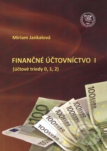 Kniha: Finančné účtovníctvo I (Miriam Jankalová). EDIS, 2017 Kniha: Finančné účtovníctvo I (Miriam Jankalová). EDIS, 2017