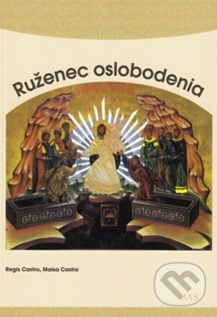 Kniha: Ruženec oslobodenia (Regis Castro a Maisa Castro). Jas Zvolen, 2006 Kniha: Ruženec oslobodenia (Regis Castro a Maisa Castro). Jas Zvolen, 2006