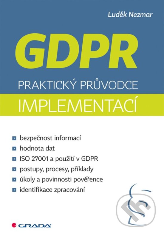 Kniha: GDPR: praktický průvodce implementací (Luděk Nezmar). Grada, 2017 Kniha: GDPR: praktický průvodce implementací (Luděk Nezmar). Grada, 2017