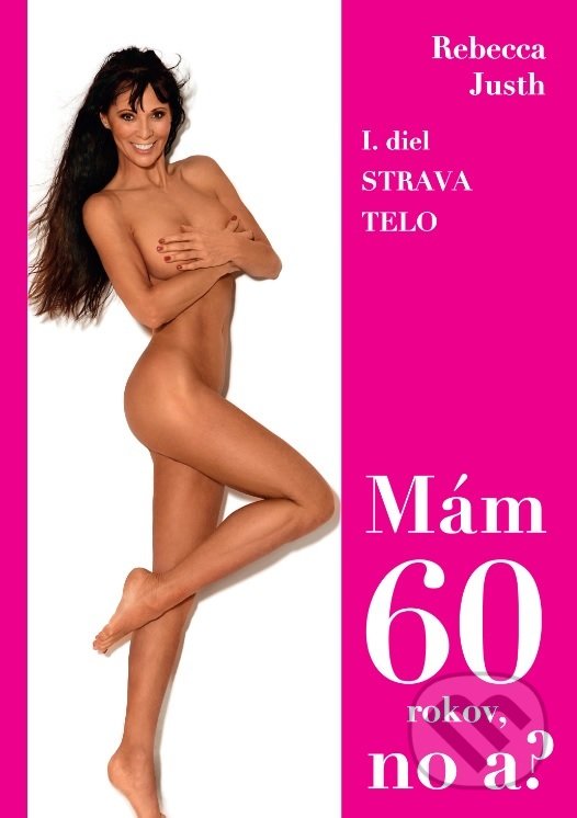 Kniha: Mám 60 rokov, no a? (Rebecca Justh). Rebecca Justh, 2018 Kniha: Mám 60 rokov, no a? (Rebecca Justh). Rebecca Justh, 2018
