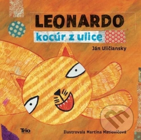 Kniha: Leonardo, kocúr z ulice (Ján Uličiansky). Trio Publishing, 2018 Kniha: Leonardo, kocúr z ulice (Ján Uličiansky). Trio Publishing, 2018