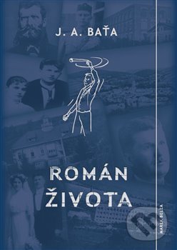 Kniha: Román života (Jan Antonín Baťa). Marek Belza, 2018 Kniha: Román života (Jan Antonín Baťa). Marek Belza, 2018