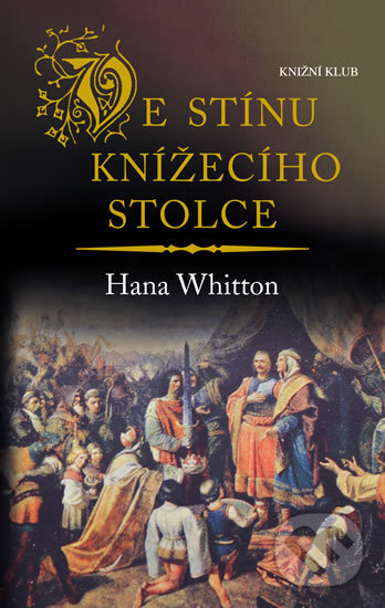 Kniha: Ve stínu knížecího stolce (Hana Whitton). Knižní klub, 2018 Kniha: Ve stínu knížecího stolce (Hana Whitton). Knižní klub, 2018