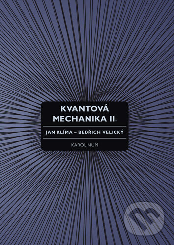 Kniha: Kvantová mechanika II. (Jan Klíma). Univerzita Karlova v Praze, 2018 Kniha: Kvantová mechanika II. (Jan Klíma). Univerzita Karlova v Praze, 2018