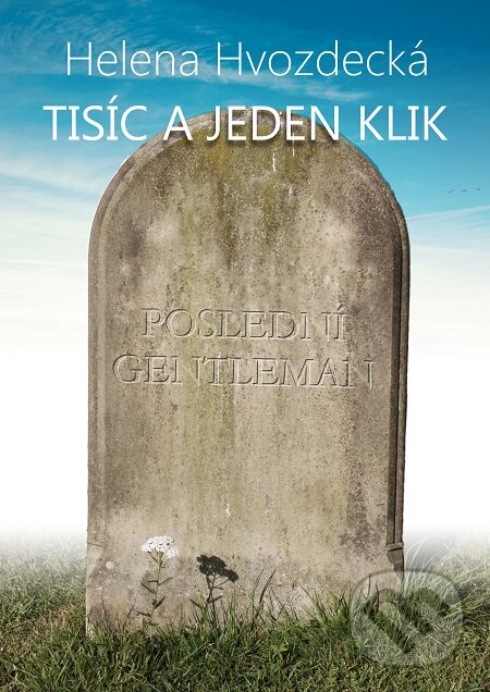 E-kniha: Tisíc a jeden klik (Helena Hvozdecká). Lukáš Vik E-kniha: Tisíc a jeden klik (Helena Hvozdecká). Lukáš Vik