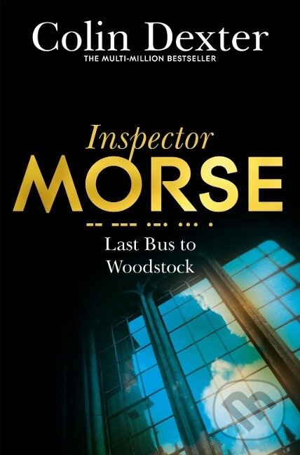 Kniha: Last Bus to Woodstock (Colin Dexter). Pan Macmillan, 2016 Kniha: Last Bus to Woodstock (Colin Dexter). Pan Macmillan, 2016