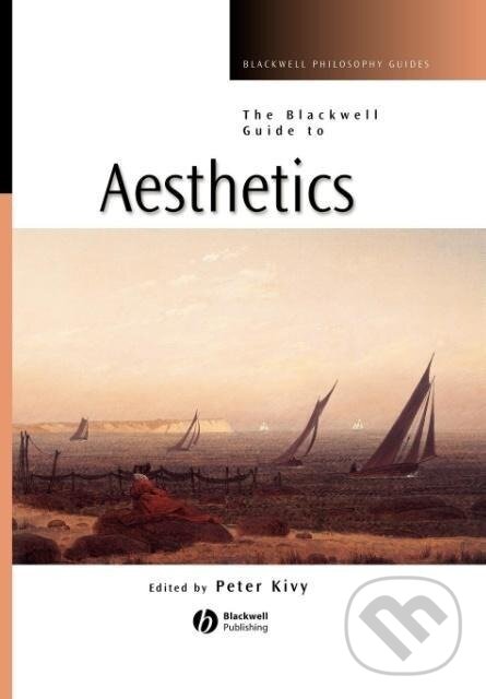 Kniha: Blackwell Guide to Aesthetics (Kivy). John Wiley & Sons, 2004 Kniha: Blackwell Guide to Aesthetics (Kivy). John Wiley & Sons, 2004