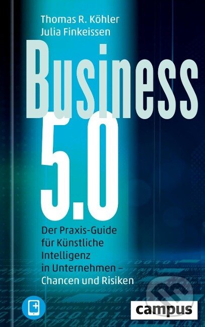 Kniha: Business 5.0 (Thomas R. Köhler). Campus Verlag, 2024 Kniha: Business 5.0 (Thomas R. Köhler). Campus Verlag, 2024