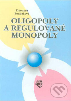 Kniha: Oligopoly a regulované monopoly (Eleonora Fendeková). , 2006 Kniha: Oligopoly a regulované monopoly (Eleonora Fendeková). , 2006