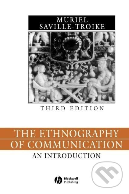 Kniha: The Ethnography of Communication (Muriel Saville-Troike). John Wiley & Sons, 2002 Kniha: The Ethnography of Communication (Muriel Saville-Troike). John Wiley & Sons, 2002