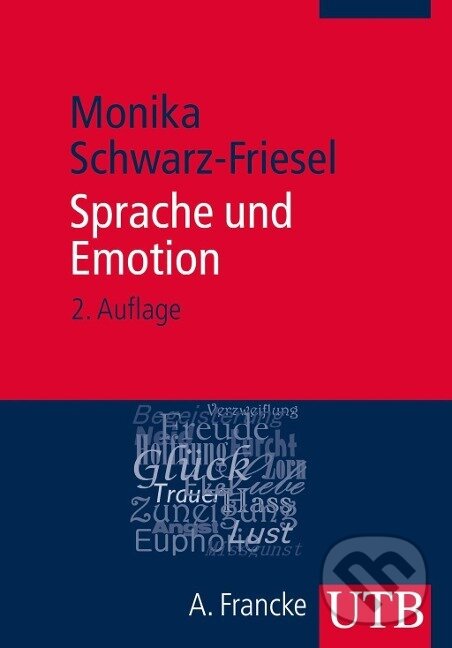 Kniha: Sprache und Emotion (Monika Schwarz-Friesel). UTB, 2013 Kniha: Sprache und Emotion (Monika Schwarz-Friesel). UTB, 2013