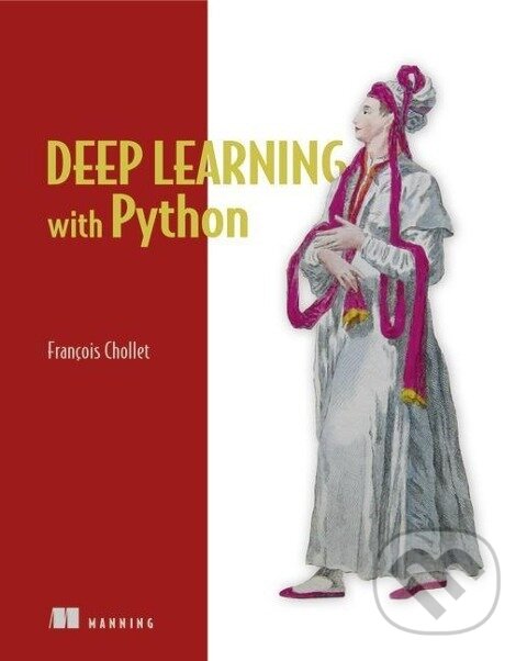 Kniha: Deep Learning with Python (François Chollet). , 2017 Kniha: Deep Learning with Python (François Chollet). , 2017