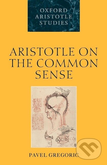 Kniha: Aristotle on the Common Sense (Pavel Gregoric). OUP Oxford, 2011 Kniha: Aristotle on the Common Sense (Pavel Gregoric). OUP Oxford, 2011