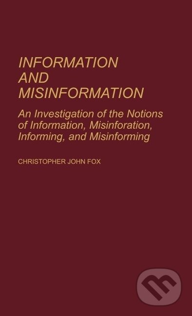Kniha: Information and Misinformation (Christopher John Fox). Praeger, 1983 Kniha: Information and Misinformation (Christopher John Fox). Praeger, 1983