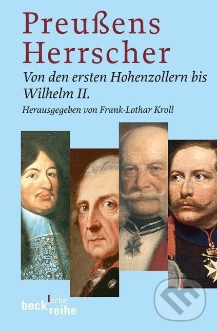 Kniha: Preußens Herrscher (Frank-Lothar Kroll). C. H. Beck, 2006 Kniha: Preußens Herrscher (Frank-Lothar Kroll). C. H. Beck, 2006