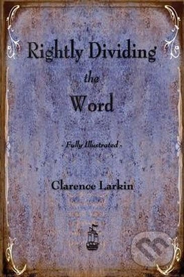Kniha: Rightly Dividing the Word (Clarence Larkin). Merchant Books, 2012 Kniha: Rightly Dividing the Word (Clarence Larkin). Merchant Books, 2012