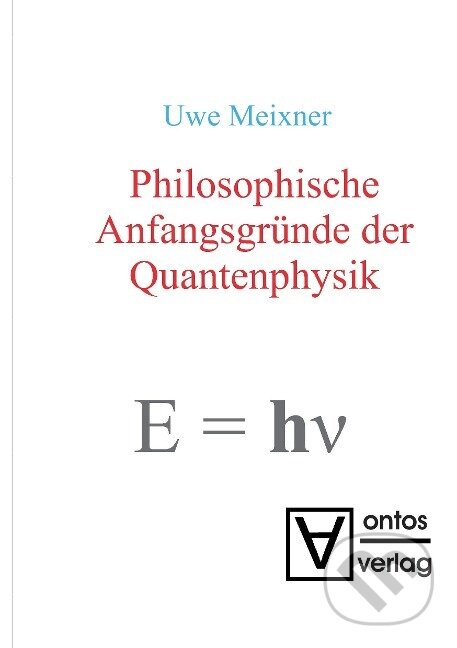 Kniha: Philosophische Anfangsgründe der Quantenphysik (Uwe Meixner). De Gruyter, 2008 Kniha: Philosophische Anfangsgründe der Quantenphysik (Uwe Meixner). De Gruyter, 2008