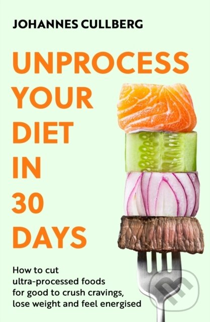 Kniha: Unprocess Your Diet in 30 Days (Johannes Cullberg). Little, Brown Book Group, 2025 Kniha: Unprocess Your Diet in 30 Days (Johannes Cullberg). Little, Brown Book Group, 2025