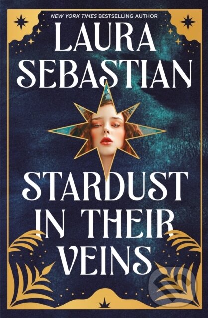 Kniha: Stardust in their Veins (Laura Sebastian). Hodderscape, 2024 Kniha: Stardust in their Veins (Laura Sebastian). Hodderscape, 2024