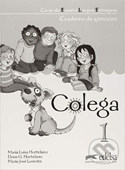 Kniha: Colega 1 Cuaderno de ejercicios (Elena Hortelano González). Edelsa, 2012 Kniha: Colega 1 Cuaderno de ejercicios (Elena Hortelano González). Edelsa, 2012