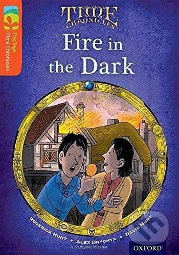 Kniha: Oxford Reading Tree TreeTops Time Chronicles 13 Fire In The Dark (Alex Brychta, David Hunt a Roderick Hunt). Oxford University Press, 2014 Kniha: Oxford Reading Tree TreeTops Time Chronicles 13 Fire In The Dark (Alex Brychta, David Hunt a Roderick Hunt). Oxford University Press, 2014