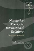 Kniha: Normative Theory in International Relations (Molly Cochran). Cambridge University Press, 2014 Kniha: Normative Theory in International Relations (Molly Cochran). Cambridge University Press, 2014