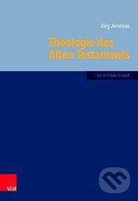Kniha: Theologie des Alten Testaments (Jörg Jeremias). Vandenhoeck & Ruprecht, 2016 Kniha: Theologie des Alten Testaments (Jörg Jeremias). Vandenhoeck & Ruprecht, 2016