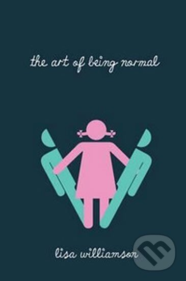 Kniha: The Art of Being Normal (Lisa Williamson). David Fickling Books, 2015 Kniha: The Art of Being Normal (Lisa Williamson). David Fickling Books, 2015